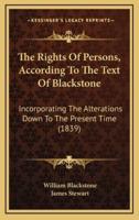 The Rights of Persons, According to the Text of Blackstone