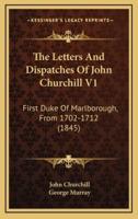 The Letters and Dispatches of John Churchill V1