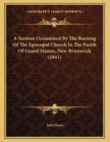 A Sermon Occasioned By The Burning Of The Episcopal Church In The Parish Of Grand Manan, New Brunswick (1841)