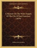 A Memoir On The Water Supply Of The City Of San Francisco (1879)