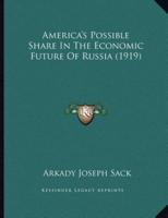 America's Possible Share In The Economic Future Of Russia (1919)