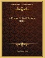 A Primer Of Tariff Reform (1885)