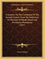 A Sermon, On The Conclusion Of The Second Century From The Settlement Of The State Of Rhode Island And Providence Plantations (1837)