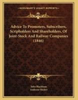 Advice To Promoters, Subscribers, Scripholders And Shareholders, Of Joint-Stock And Railway Companies (1846)