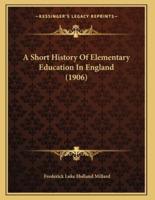 A Short History Of Elementary Education In England (1906)