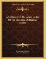 A Collation Of The Athos Codex Of The Shepherd Of Hermas (1888)