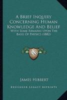 A Brief Inquiry Concerning Human Knowledge And Belief