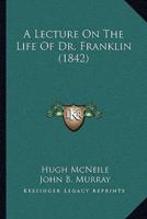 A Lecture On The Life Of Dr. Franklin (1842)