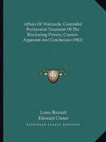 Affairs Of Venezuela, Contended Preferential Treatment Of The Blockading Powers, Counter-Argument And Conclusion (1903)