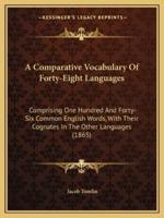 A Comparative Vocabulary Of Forty-Eight Languages