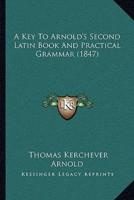 A Key To Arnold's Second Latin Book And Practical Grammar (1847)