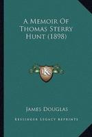 A Memoir Of Thomas Sterry Hunt (1898)