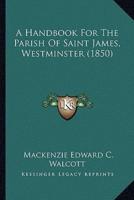 A Handbook For The Parish Of Saint James, Westminster (1850)