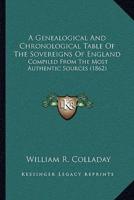 A Genealogical And Chronological Table Of The Sovereigns Of England