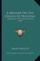 A Memoir On The Origin Of Printing