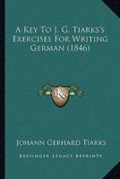 A Key To J. G. Tiarks's Exercises For Writing German (1846)