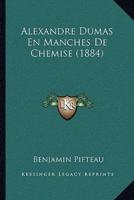 Alexandre Dumas En Manches De Chemise (1884)