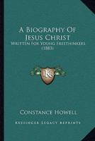 A Biography Of Jesus Christ