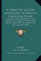 A Series Of Letters Addressed To Walter Farquhar Hook