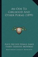 An Ode To Girlhood And Other Poems (1899)