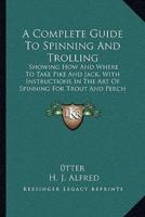 A Complete Guide To Spinning And Trolling