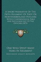 A Short Narrative Of The Fifth Regiment Of Foot Or Northumberland Fusiliers
