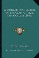 A Biographical Sketch Of The Class Of 1826, Yale College (1866)