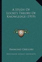 A Study Of Locke's Theory Of Knowledge (1919)