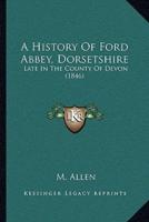 A History Of Ford Abbey, Dorsetshire