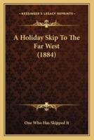 A Holiday Skip To The Far West (1884)