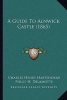 A Guide To Alnwick Castle (1865)