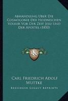 Abhandlung Uber Die Cosmogonie Der Heidnischen Volker Vor Der Zeit Jesu Und Der Apostel (1850)