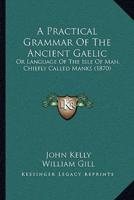 A Practical Grammar Of The Ancient Gaelic