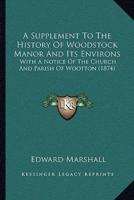 A Supplement To The History Of Woodstock Manor And Its Environs