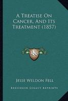 A Treatise On Cancer, And Its Treatment (1857)