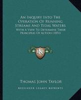 An Inquiry Into The Operation Of Running Streams And Tidal Waters