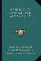 A History Of Civilization In Palestine (1921)