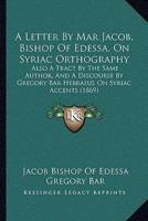 A Letter By Mar Jacob, Bishop Of Edessa, On Syriac Orthography