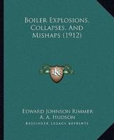 Boiler Explosions, Collapses, And Mishaps (1912)