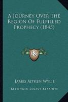 A Journey Over The Region Of Fulfilled Prophecy (1845)