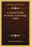 A Layman's Faith, Doctrines, And Liturgy (1866)