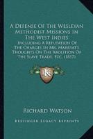 A Defense Of The Wesleyan Methodist Missions In The West Indies