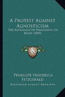 A Protest Against Agnosticism