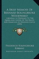 A Brief Memoir Of Bernard Bolingbroke Woodward