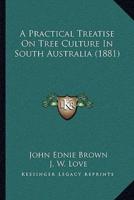 A Practical Treatise On Tree Culture In South Australia (1881)