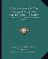 A Narrative Of The Russian Military Expedition To Khiva