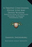 A Treatise Concerning Divine Love And Divine Wisdom