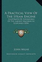 A Practical View Of The Steam Engine