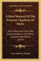 A Brief Memoir Of The Princess Charlotte Of Wales