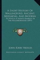 A Short History Of Wallingford, Ancient, Mediaeval, And Modern